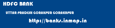 HDFC BANK  UTTAR PRADESH GORAKPUR GORAKHPUR   banks information 